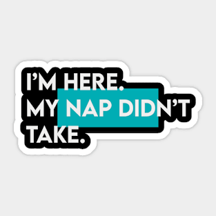 I am here. My nap didn't take typography Sticker